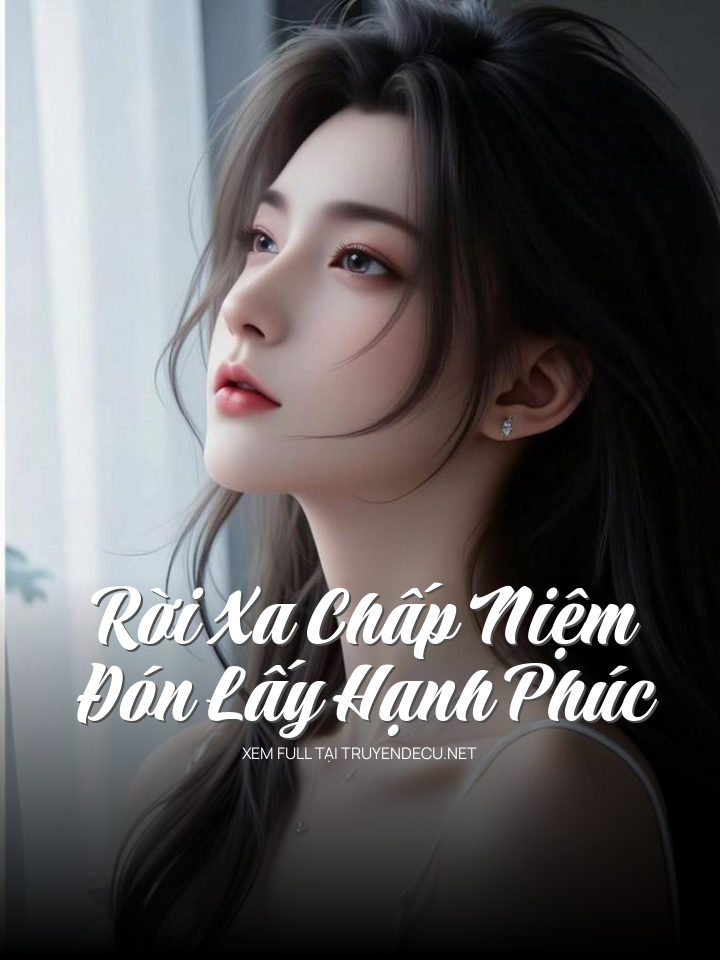 
                            Rời Xa Chấp Niệm, Đón Lấy Hạnh Phúc