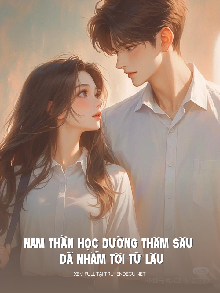 
                            Nam Thần Học Đường Thâm Sâu Đã Nhắm Tôi Từ Lâu