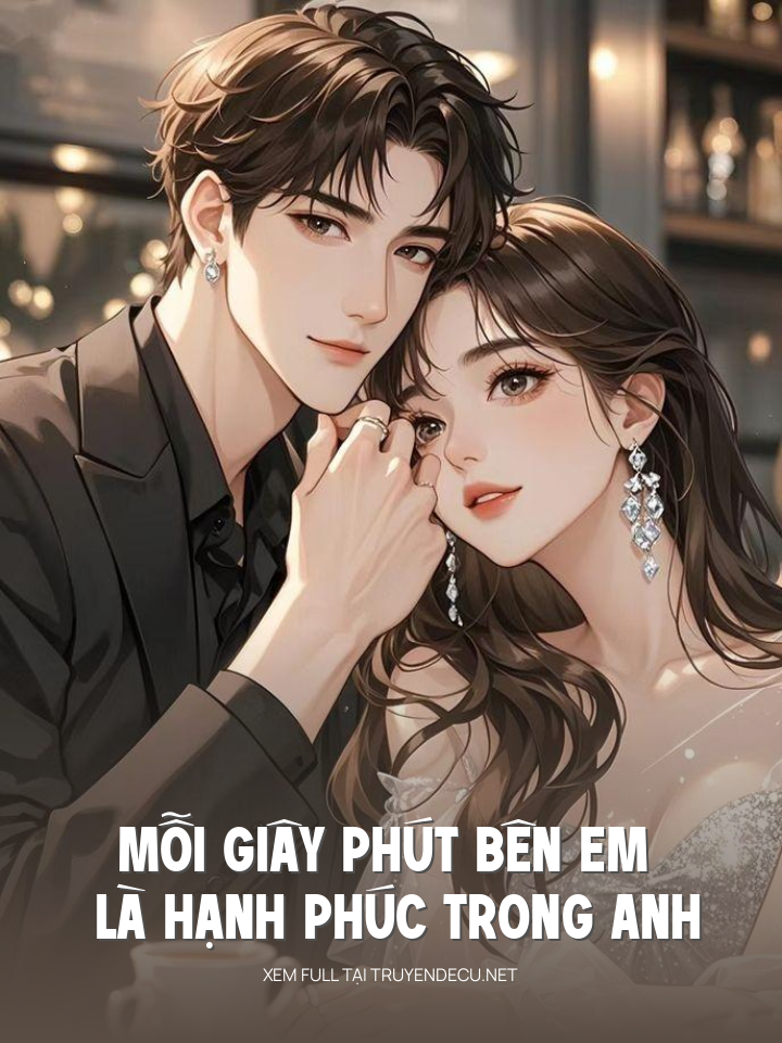 
                            Mỗi Giây Phút Bên Em Là Hạnh Phúc Trong Anh