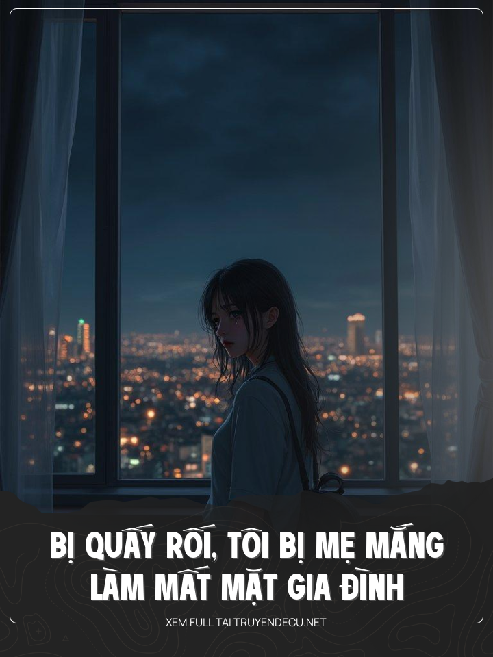 Bị Quấy Rối, Tôi Bị Mẹ Mắng Làm Mất Mặt Gia Đình
