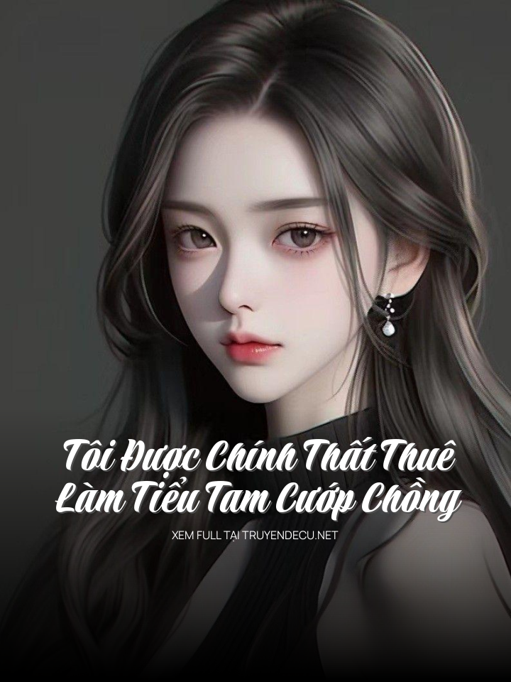 
                            Tôi Được Chính Thất Thuê Làm Tiểu Tam Cướp Chồng