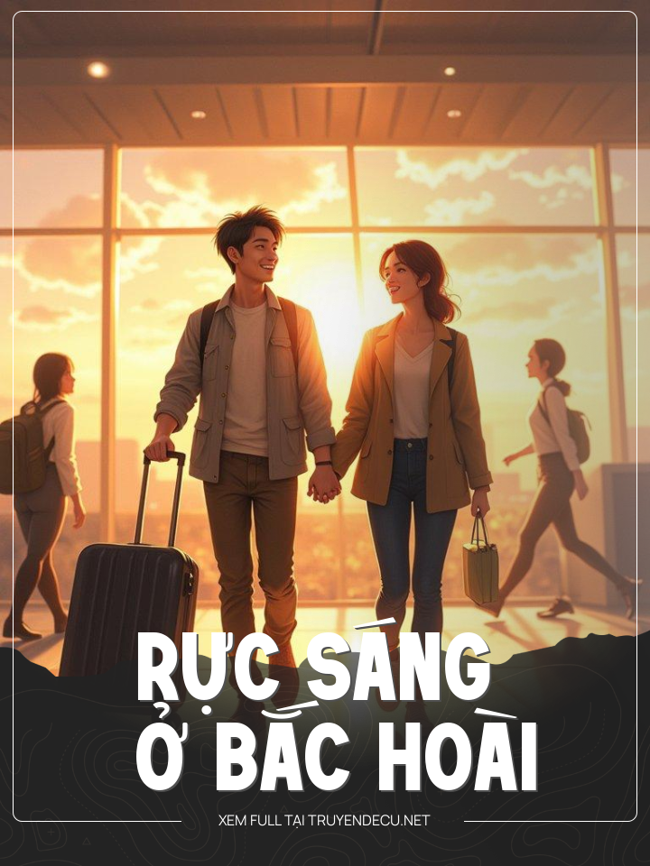 
                            Rực Sáng Ở Bắc Hoài