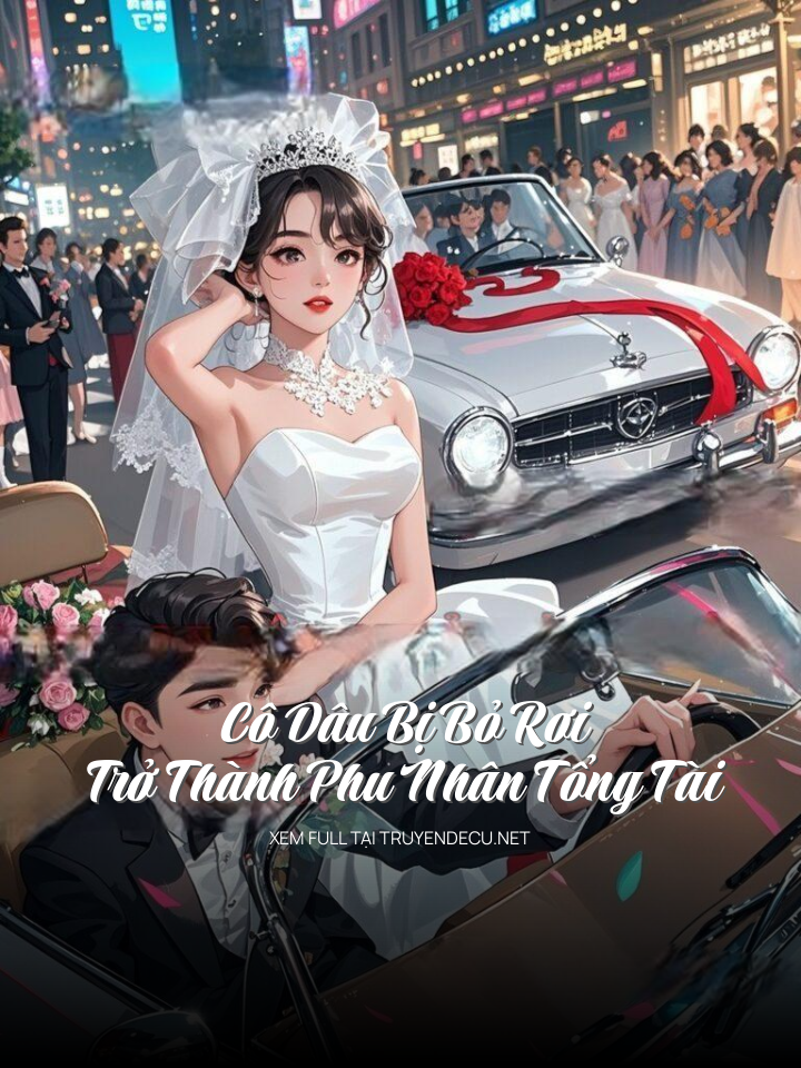 Cô Dâu Bị Bỏ Rơi – Trở Thành Phu Nhân Tổng Tài