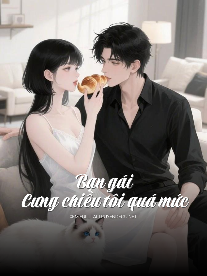 
                            Bạn Gái Cưng Chiều Tôi Quá Mức