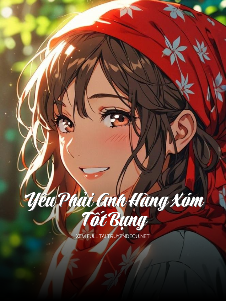 
                            Yêu Phải Anh Hàng Xóm Tốt Bụng