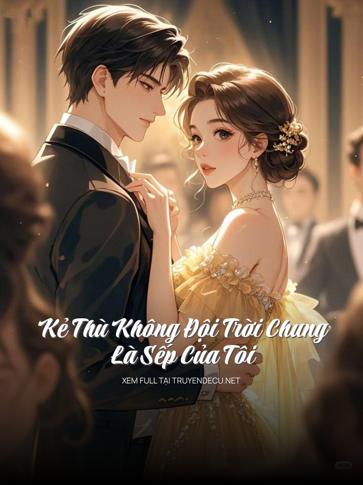 Kẻ Thù Không Đội Trời Chung Là Sếp Của Tôi