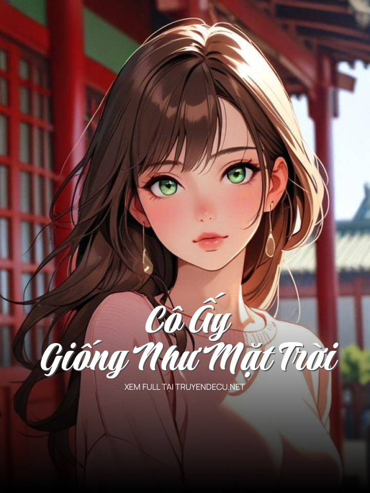 
                            Cô Ấy Giống Như Mặt Trời