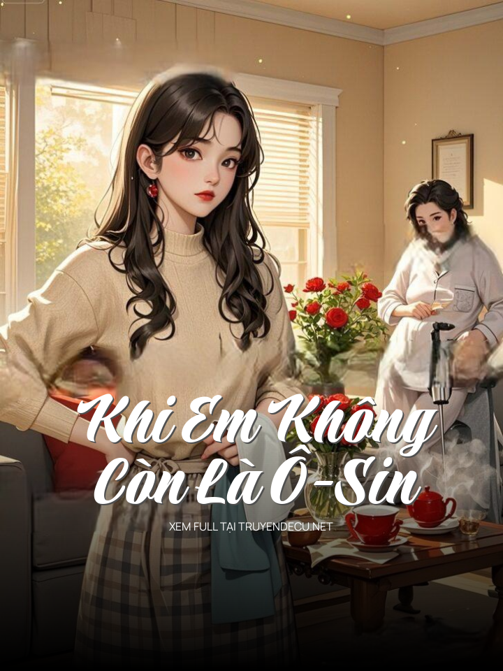 
                            Khi Em Không Còn Là Ô-Sin