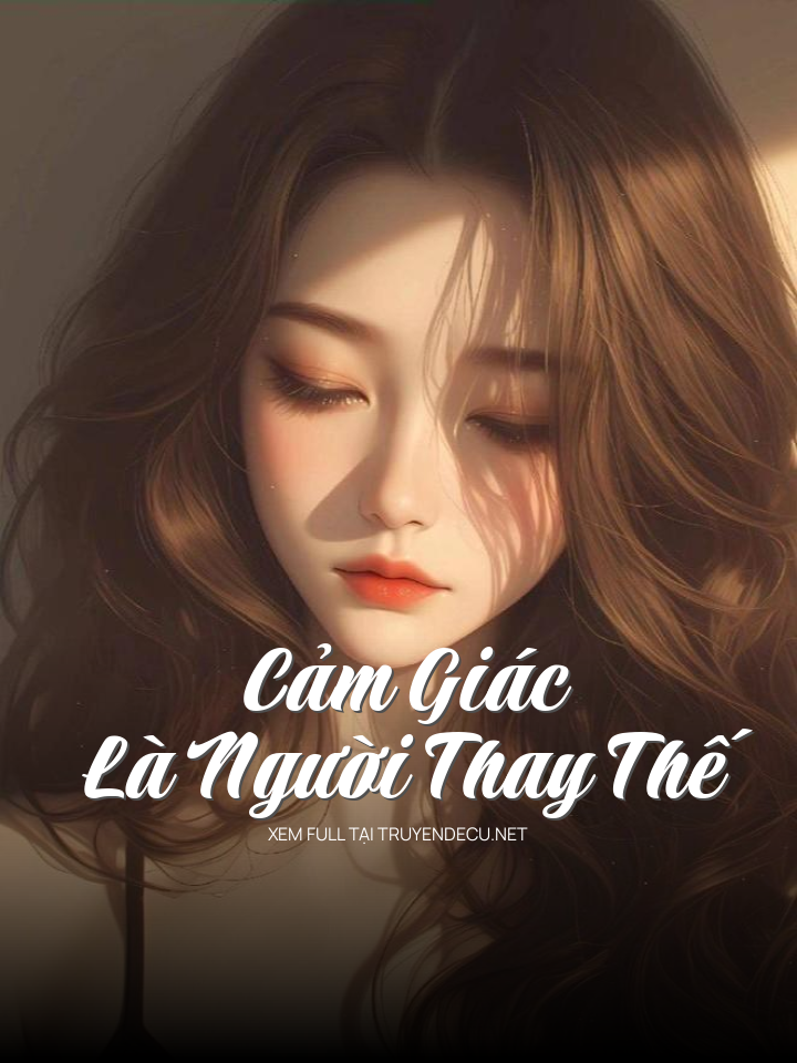
                            Cảm Giác Là Người Thay Thế