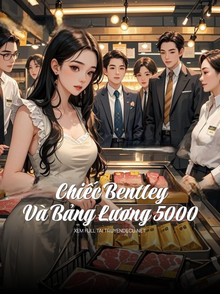 
                            Chiếc Bentley Và Bảng Lương 5000