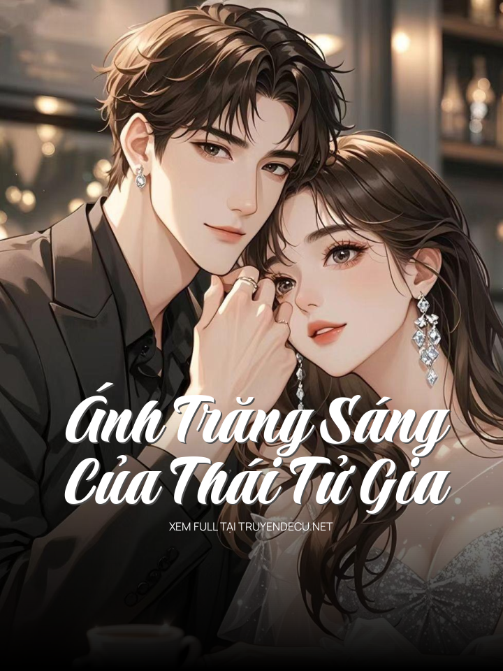 
                            Ánh Trăng Sáng Của Thái Tử Gia