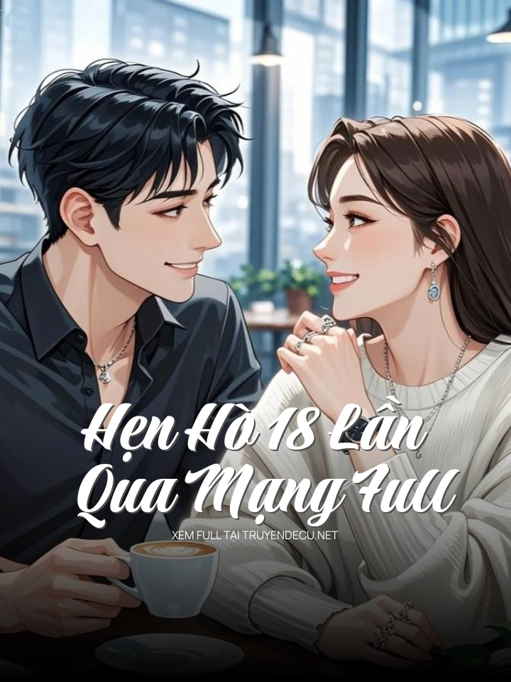 
                            Hẹn Hò 18 Lần Qua Mạng Full