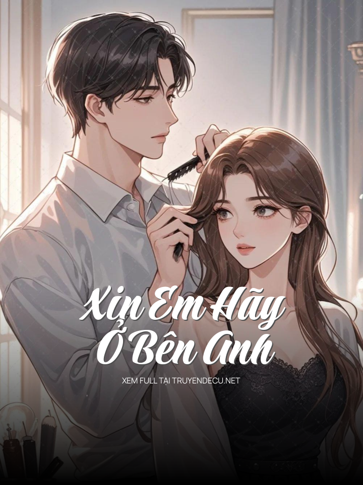 
                            Xin Em Hãy Ở Bên Anh