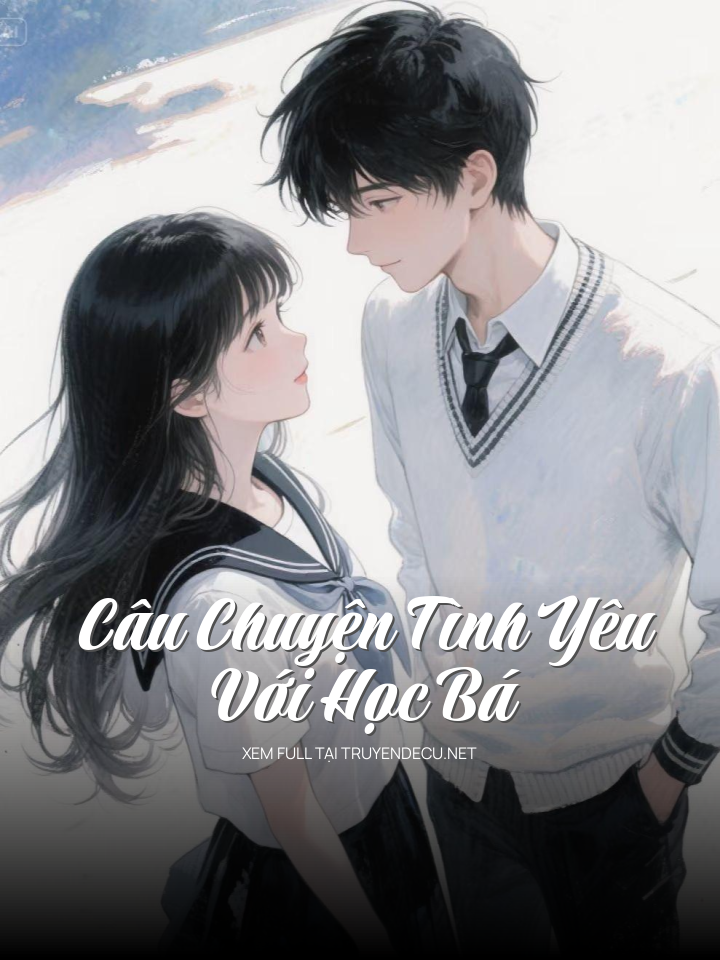 
                            Câu Chuyện Tình Yêu Với Học Bá