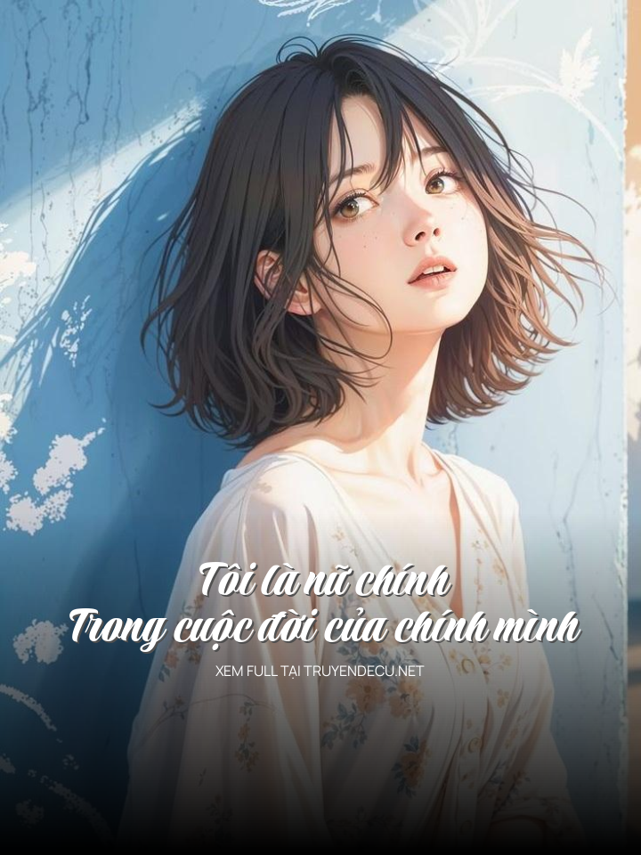 Tôi Là Nữ Chính Trong Cuộc Đời Của Chính Mình