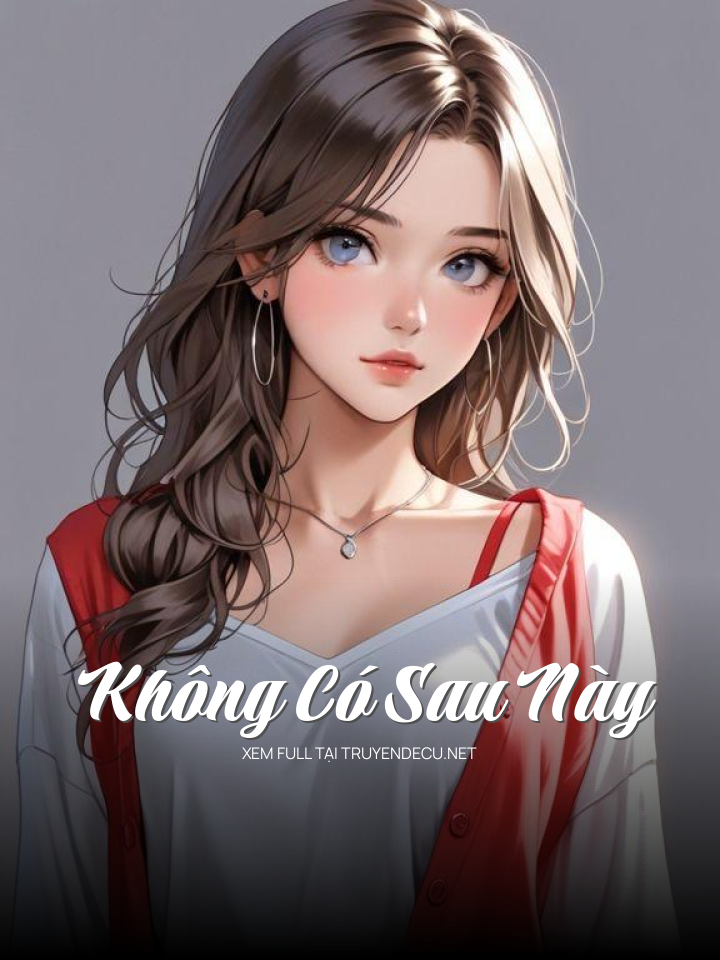 
                            Không Có Sau Này