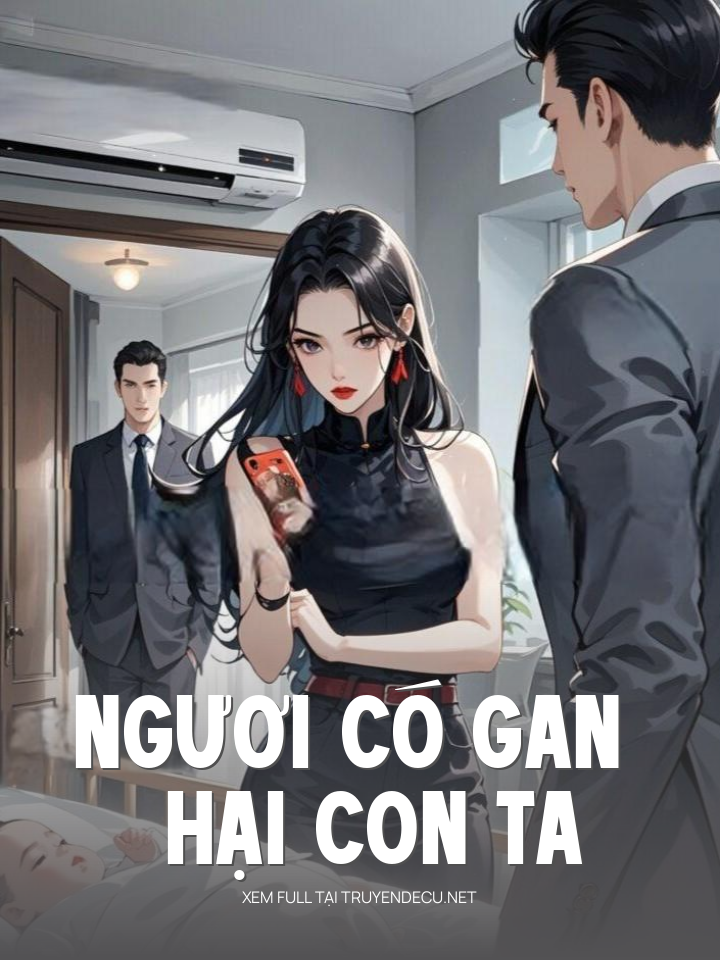 
                            Ngươi Có Gan Hại Con Ta
