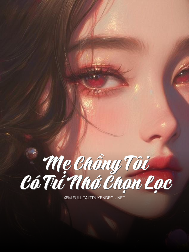 
                            Mẹ Chồng Tôi Có Trí Nhớ Chọn Lọc