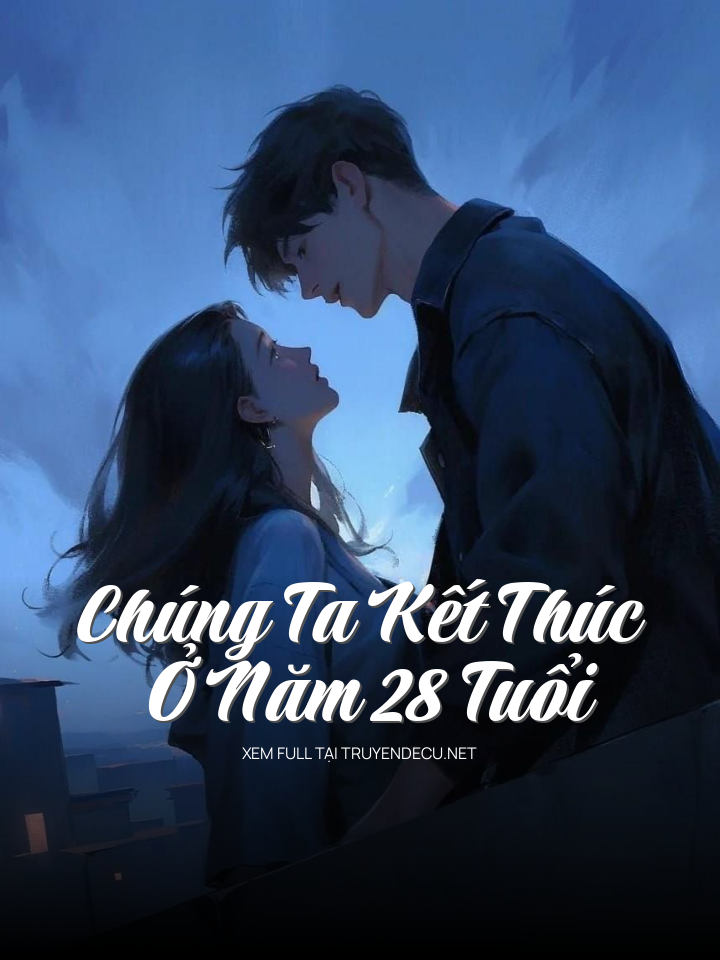 
                            Chúng Ta Kết Thúc Ở Năm 28 Tuổi