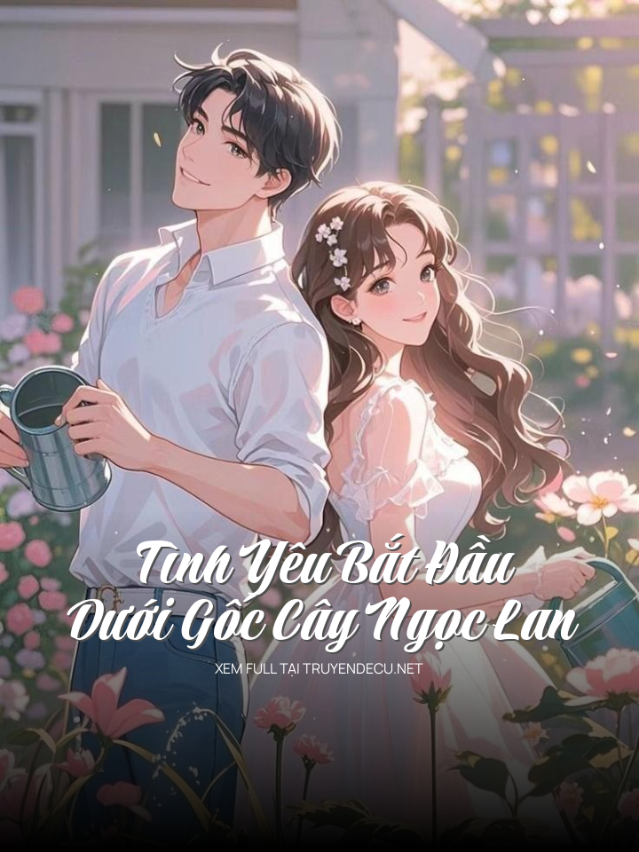 
                            Tình Yêu Bắt Đầu Dưới Gốc Cây Ngọc Lan