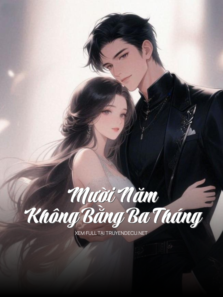 
                            Mười Năm Không Bằng Ba Tháng