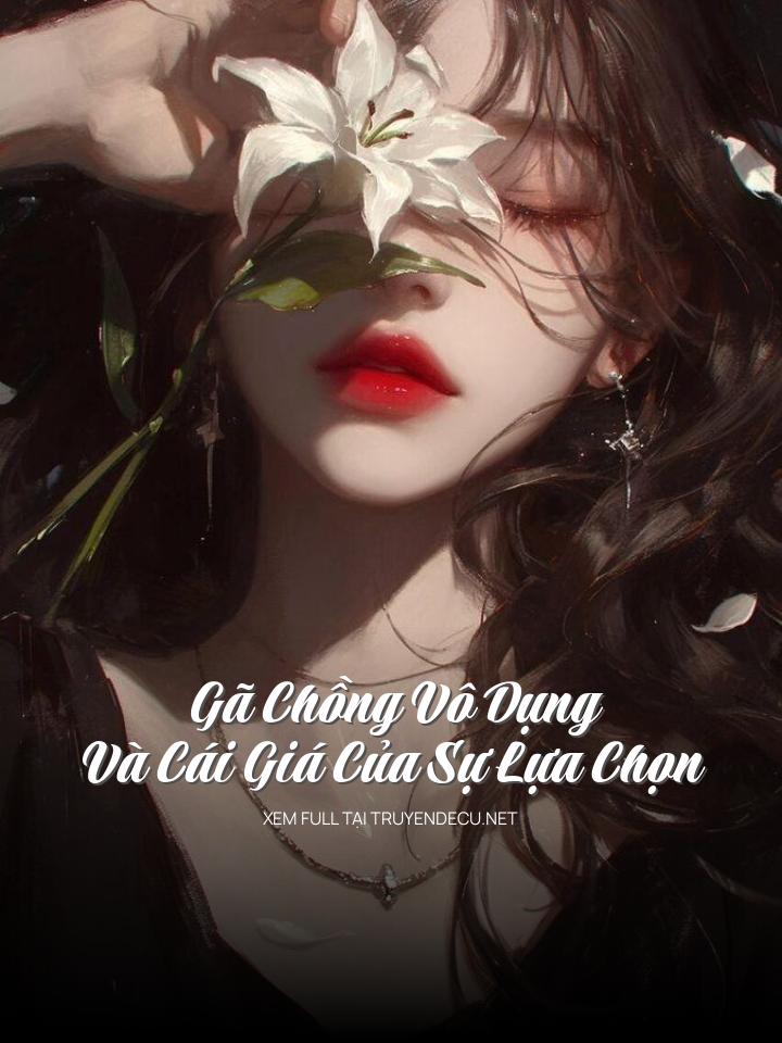 
                            Gã Chồng Vô Dụng Và Cái Giá Của Sự Lựa Chọn