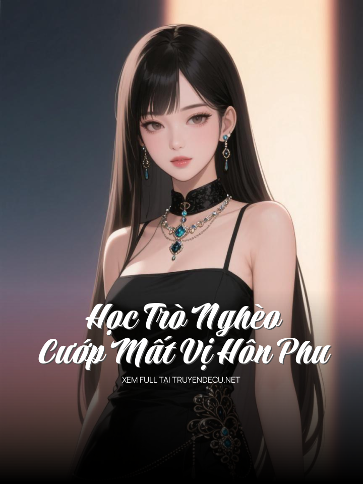 
                            Học Trò Nghèo Cướp Mất Vị Hôn Phu