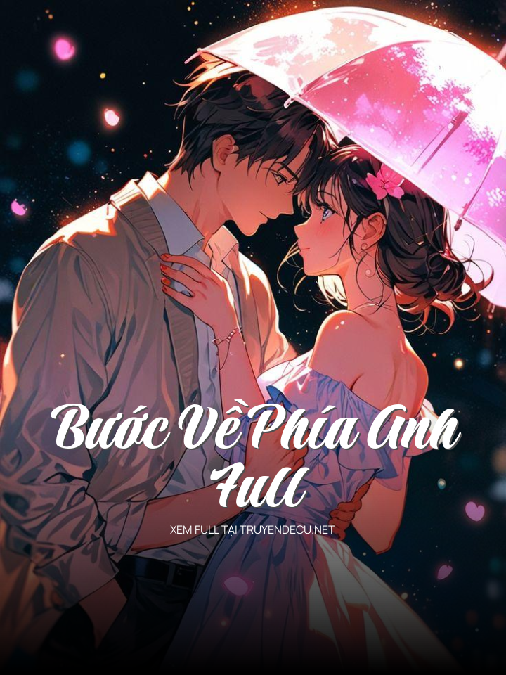
                            Bước Về Phía Anh Full