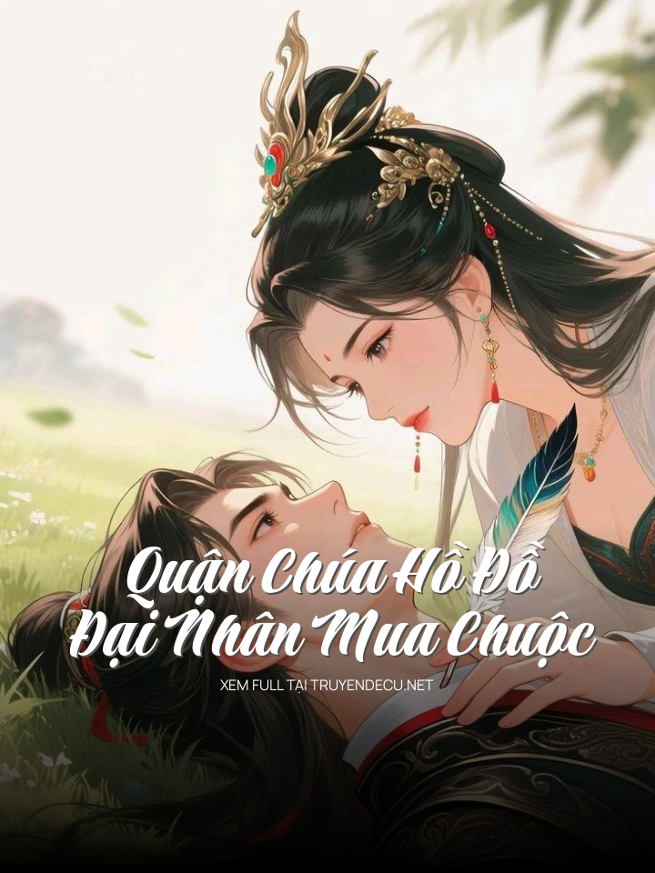 
                            Quận Chúa Hồ Đồ – Đại Nhân Mua Chuộc