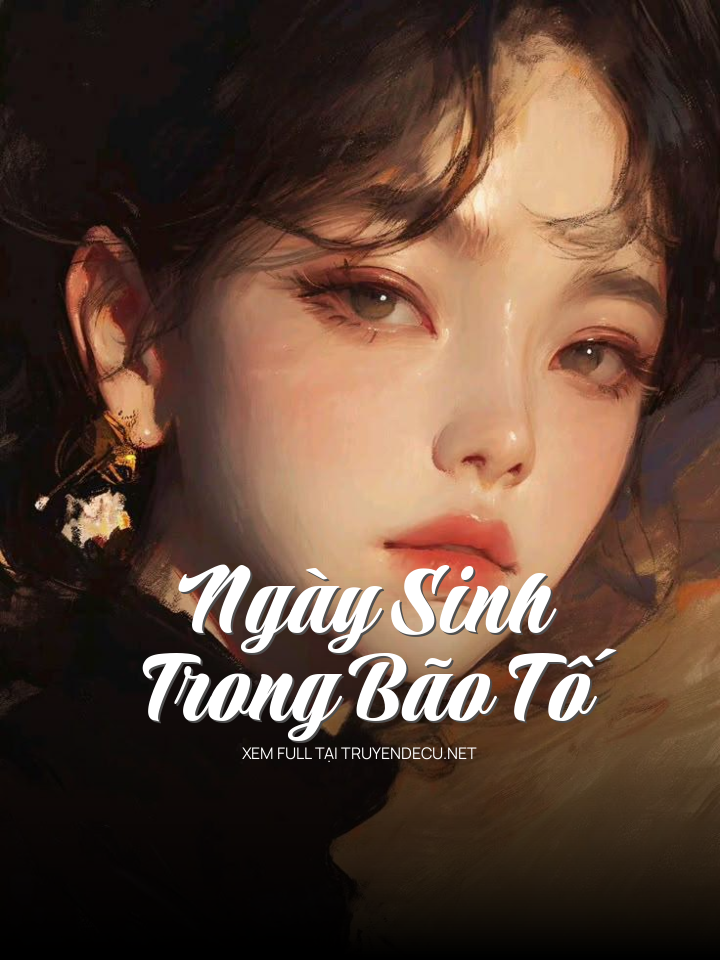 
                            Ngày Sinh Trong Bão Tố