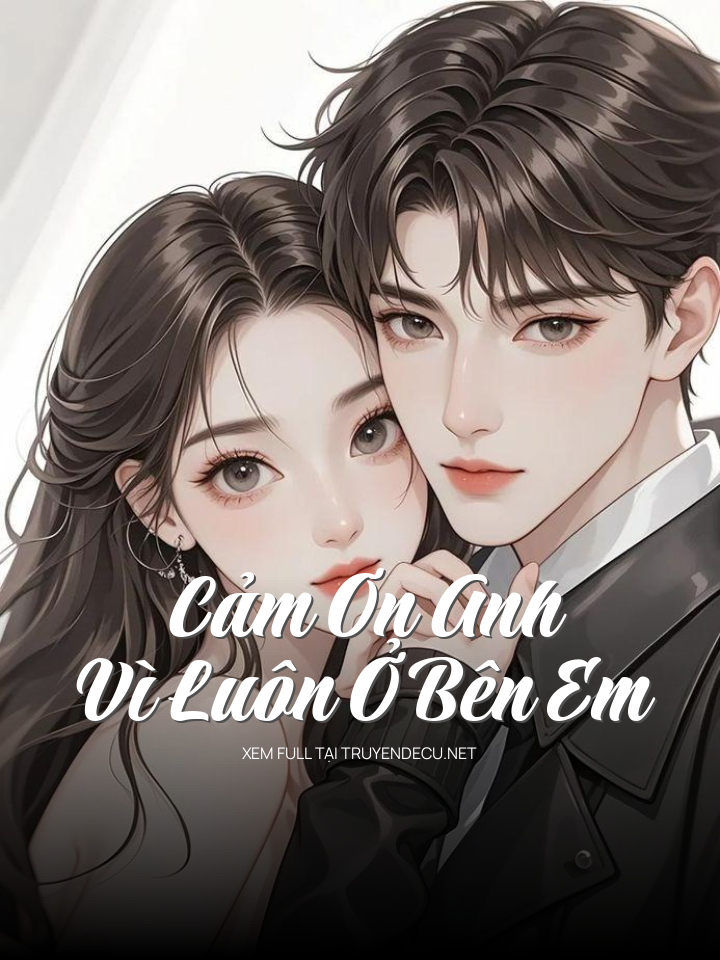 
                            Cảm Ơn Anh Vì Luôn Ở Bên Em
