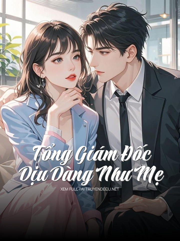 Tổng Giám Đốc Dịu Dàng Như Mẹ