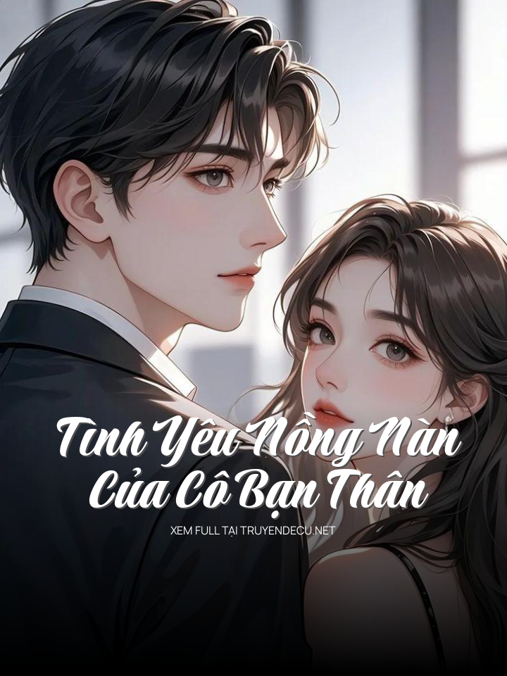 
                            Tình Yêu Nồng Nàn Của Cô Bạn Thân