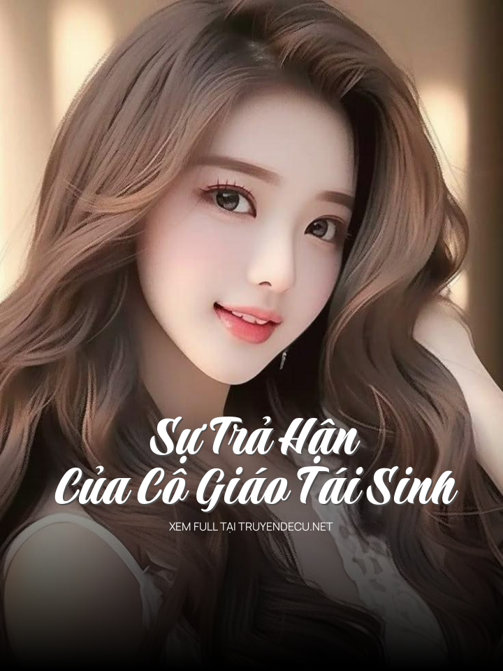 Sự Trả Hận Của Cô Giáo Tái Sinh