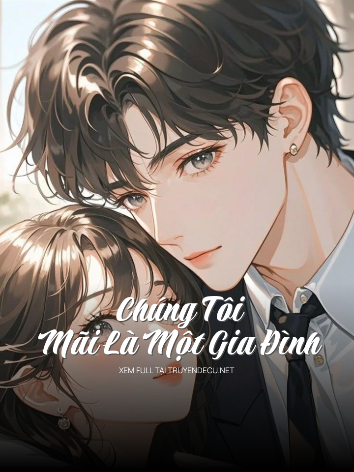 
                            Chúng Tôi Mãi Là Một Gia Đình