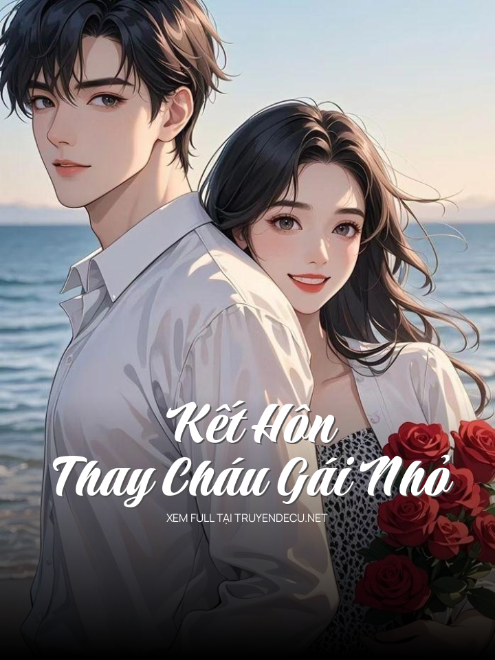 
                            Kết Hôn Thay Cháu Gái Nhỏ