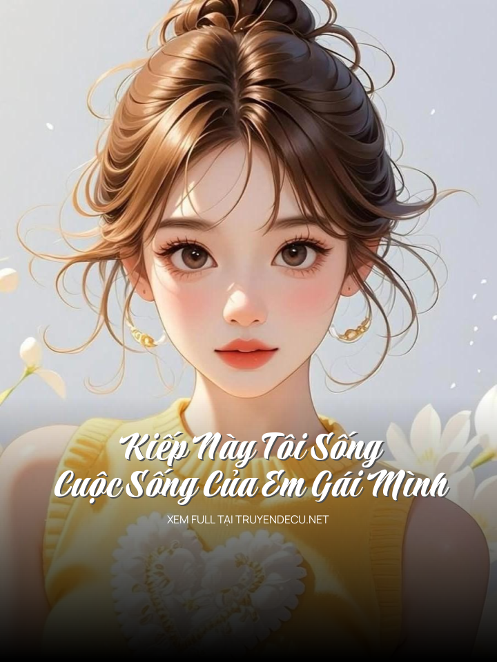 Kiếp Này Tôi Sống Cuộc Sống Của Em Gái Mình