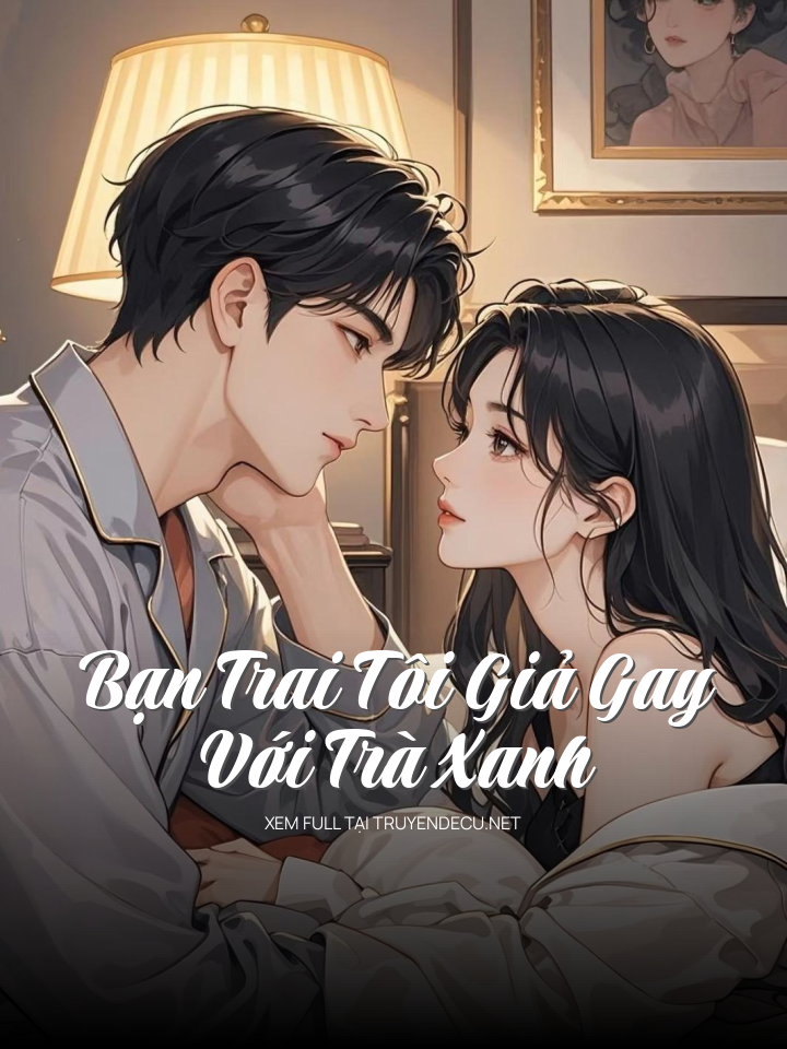 
                            Bạn Trai Tôi Giả Gay Với Trà Xanh