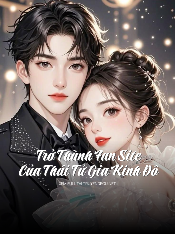 
                            Trở Thành Fan Site Của Thái Tử Gia Kinh Đô