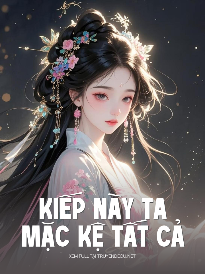Kiếp Này Ta Mặc Kệ Tất Cả