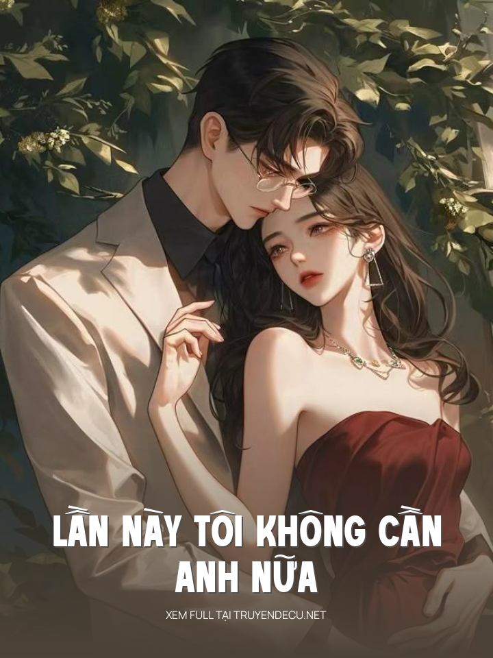 
                            Lần Này Tôi Không Cần Anh Nữa