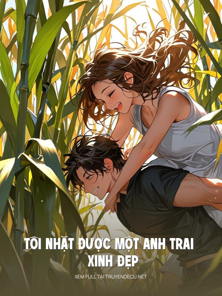 
                            Tôi Nhặt Được Một Anh Trai Xinh Đẹp