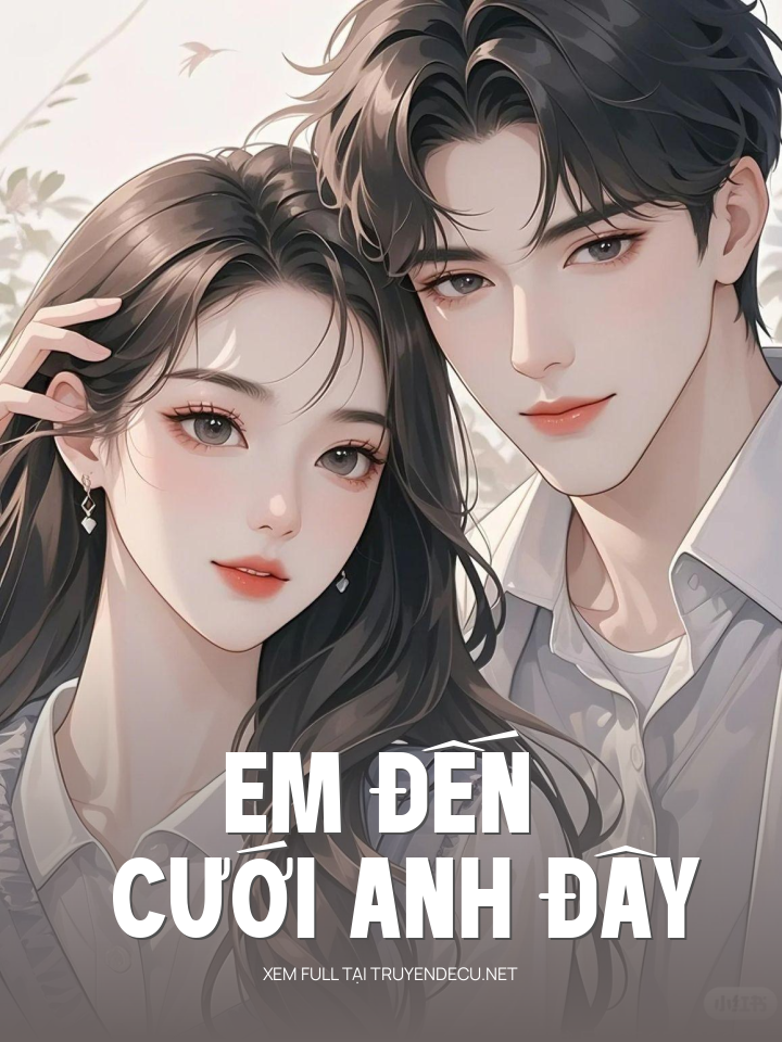 
                            Em Đến Cưới Anh Đây