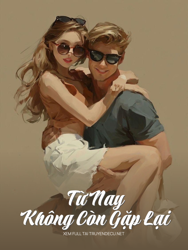 
                            Từ Nay Không Còn Gặp Lại