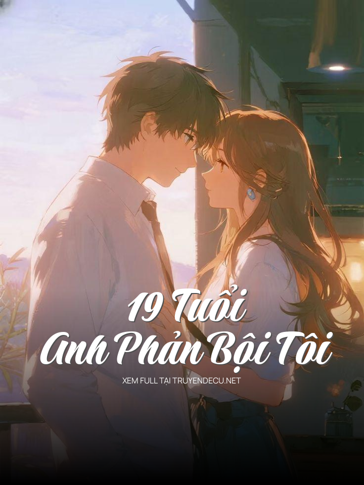 19 Tuổi, Anh Phản Bội Tôi