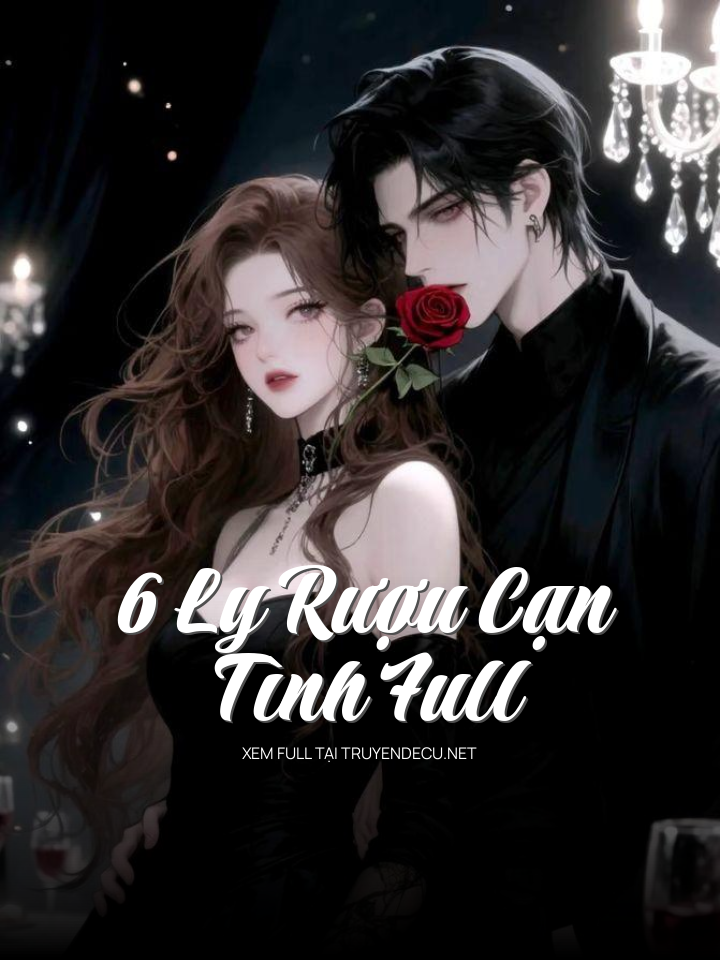 6 Ly Rượu Cạn Tình Full