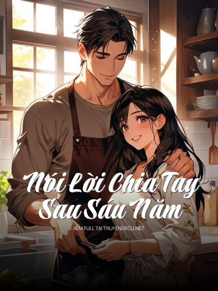 
                            Nói Lời Chia Tay Sau Sáu Năm