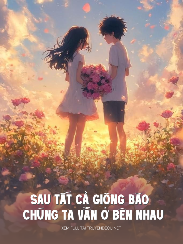 
                            Sau Tất Cả Giông Bão Chúng Ta Vẫn Ở Bên Nhau