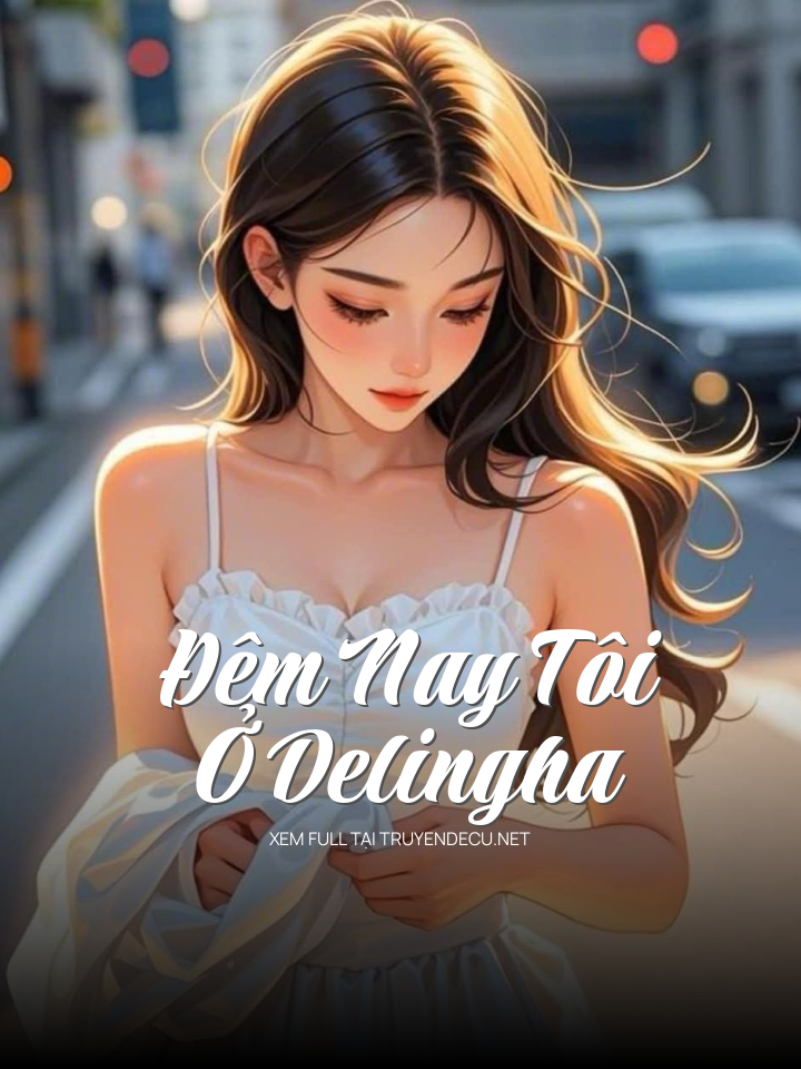 
                            Đêm Nay Tôi Ở Delingha