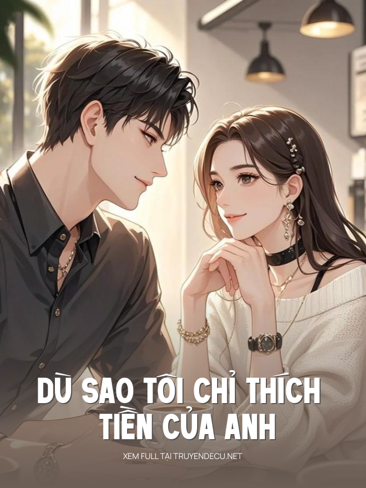 Dù Sao Tôi Chỉ Thích Tiền Của Anh